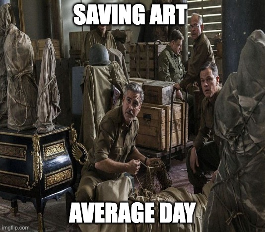 moment men | SAVING ART; AVERAGE DAY | image tagged in men | made w/ Imgflip meme maker