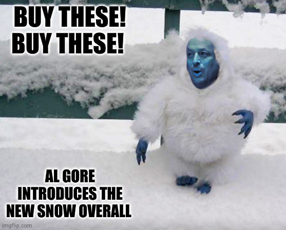 BUY THESE! BUY THESE! AL GORE INTRODUCES THE NEW SNOW OVERALL | made w/ Imgflip meme maker