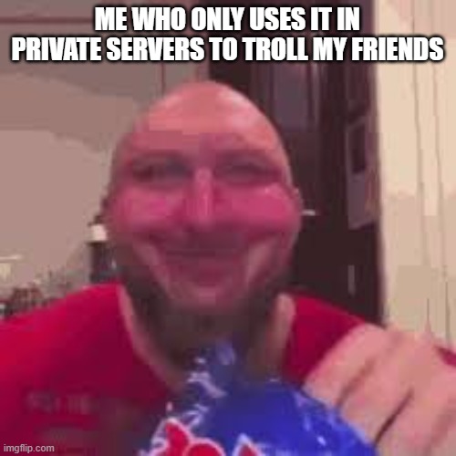 ryback eating chips | ME WHO ONLY USES IT IN PRIVATE SERVERS TO TROLL MY FRIENDS | image tagged in ryback eating chips | made w/ Imgflip meme maker