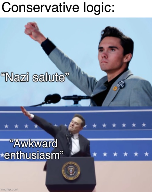 Nazi Elon Musk | Conservative logic:; “Nazi salute”; “Awkward enthusiasm” | image tagged in nazi,nazism,elon musk,fascism,conservative logic,maga | made w/ Imgflip meme maker