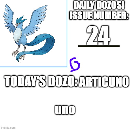 Daily Dozos Template | 24; ARTICUNO; uno | image tagged in daily dozos template | made w/ Imgflip meme maker