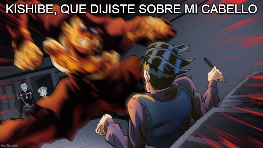 Mad Josuke | KISHIBE, QUE DIJISTE SOBRE MI CABELLO | image tagged in mad josuke | made w/ Imgflip meme maker