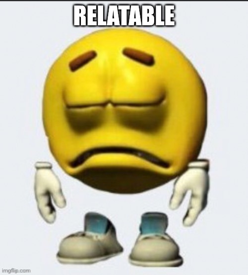 Sad emoji | RELATABLE | image tagged in sad emoji | made w/ Imgflip meme maker
