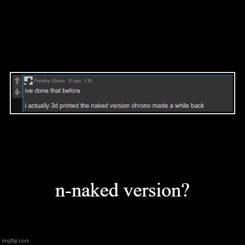 n-naked version? | | image tagged in funny,demotivationals | made w/ Imgflip demotivational maker