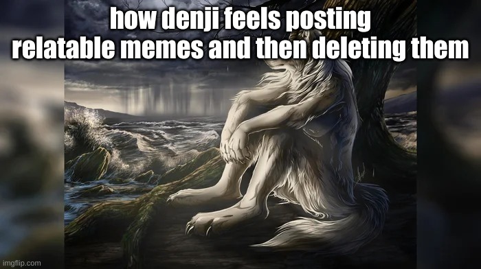 Sigma Wolf | how denji feels posting relatable memes and then deleting them | image tagged in sigma wolf | made w/ Imgflip meme maker