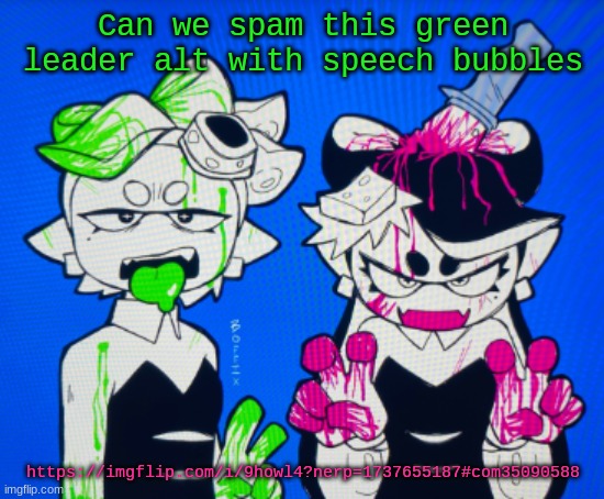 Sillies | Can we spam this green leader alt with speech bubbles; https://imgflip.com/i/9howl4?nerp=1737655187#com35090588 | image tagged in sillies | made w/ Imgflip meme maker