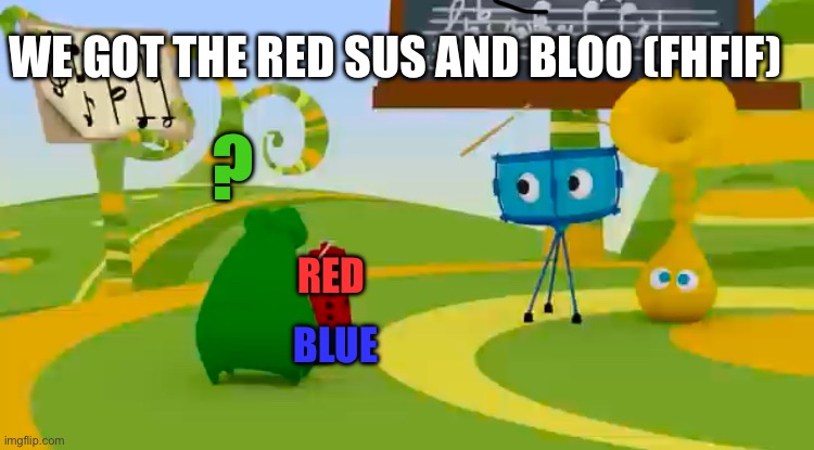 Crop | WE GOT THE RED SUS AND BLOO (FHFIF); ? RED; BLUE | image tagged in funny,funny memes,memes,funny meme,meme | made w/ Imgflip meme maker