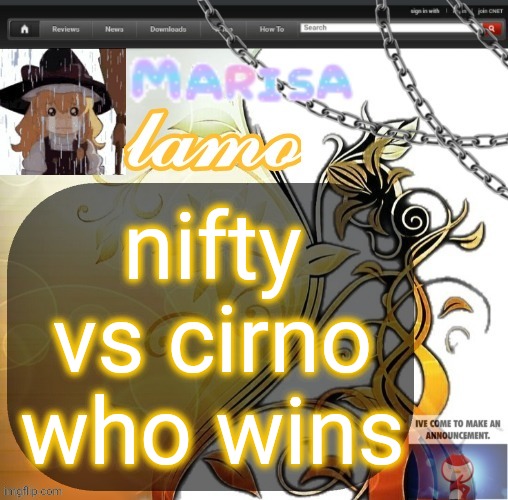 .Marisa. yappage temp | nifty vs cirno who wins | image tagged in marisa yappage temp | made w/ Imgflip meme maker