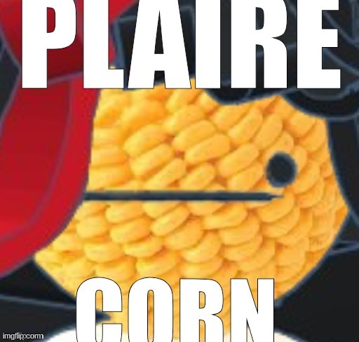 Plaire corn | image tagged in plaire corn | made w/ Imgflip meme maker