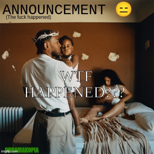 Bruh | WTF HAPPENED??? | image tagged in tmm announcement template | made w/ Imgflip meme maker