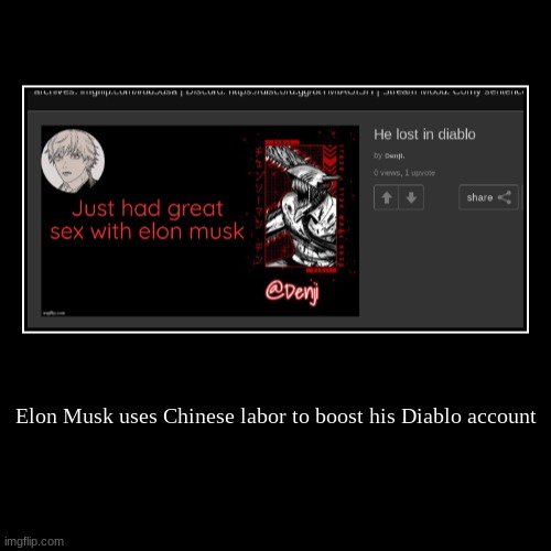 Elon Musk uses Chinese labor to boost his Diablo account | | image tagged in funny,demotivationals | made w/ Imgflip demotivational maker