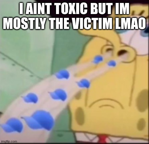 i smell some cap | I AINT TOXIC BUT IM MOSTLY THE VICTIM LMAO | image tagged in i smell some cap | made w/ Imgflip meme maker