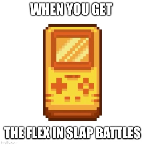 Golden | WHEN YOU GET; THE FLEX IN SLAP BATTLES | image tagged in golden | made w/ Imgflip meme maker