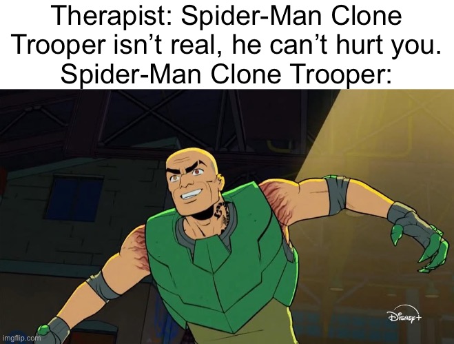 CT-1264 “Scorpion” | Therapist: Spider-Man Clone Trooper isn’t real, he can’t hurt you.
Spider-Man Clone Trooper: | image tagged in star wars,marvel,spiderman,disney plus,clone trooper | made w/ Imgflip meme maker