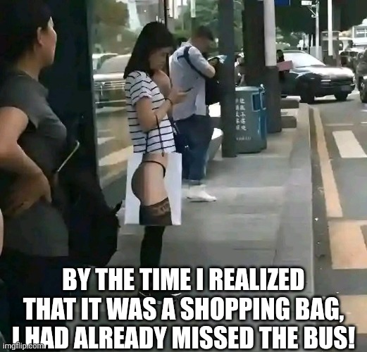 By The Time I Realized It Was A Shopping Bag, I Had Already Missed The Bus! | BY THE TIME I REALIZED THAT IT WAS A SHOPPING BAG, I HAD ALREADY MISSED THE BUS! | image tagged in chris joines | made w/ Imgflip meme maker