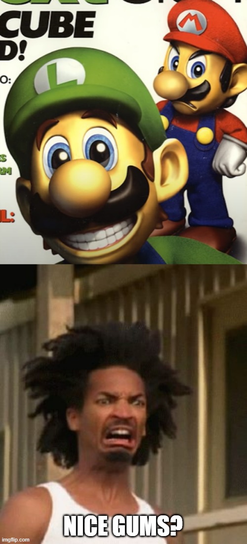 me and Mario agree, put those teeth & gums away. | NICE GUMS? | image tagged in horror,luigi,gross | made w/ Imgflip meme maker