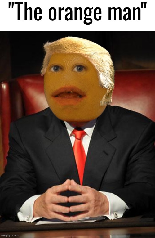 Orange | "The orange man" | made w/ Imgflip meme maker