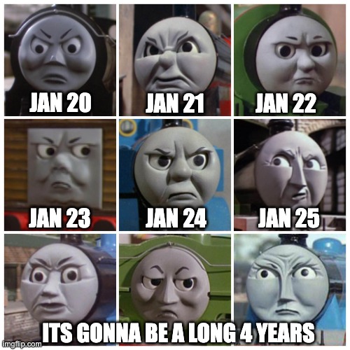 Poor tommy | JAN 20; JAN 21; JAN 22; JAN 23; JAN 24; JAN 25; ITS GONNA BE A LONG 4 YEARS | image tagged in thomas the train | made w/ Imgflip meme maker