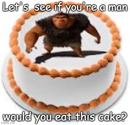 Let's  see if you're a man; would you eat this cake? | image tagged in grug cake,msmg | made w/ Imgflip meme maker