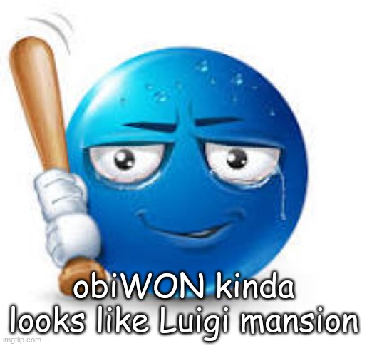 blue bat emoji | obiWON kinda looks like Luigi mansion | image tagged in blue bat emoji | made w/ Imgflip meme maker