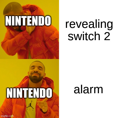 nintendo pov | revealing switch 2; NINTENDO; alarm; NINTENDO | image tagged in memes,drake hotline bling | made w/ Imgflip meme maker