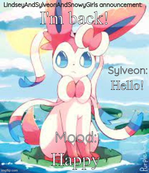 LindseyAndSylveonAndSnowyGirls announcement | I'm back! Hello! Happy | image tagged in lindseyandsylveonandsnowygirls announcement | made w/ Imgflip meme maker