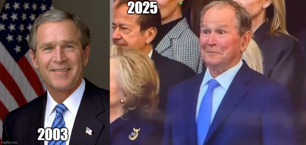 2025; 2003 | image tagged in george w bush | made w/ Imgflip meme maker