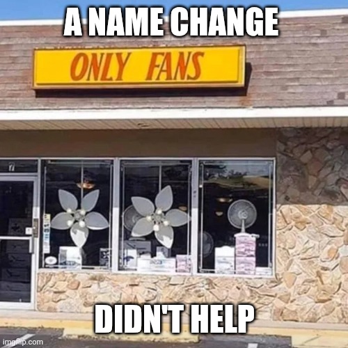 A NAME CHANGE DIDN'T HELP | made w/ Imgflip meme maker