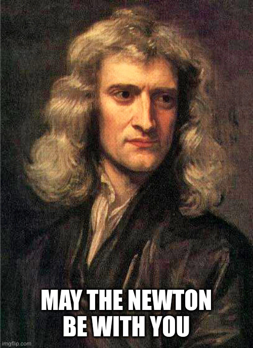 Isaac Newton  | MAY THE NEWTON BE WITH YOU | image tagged in isaac newton | made w/ Imgflip meme maker