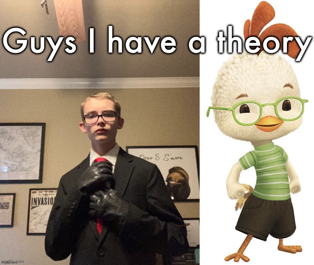 Guys I have a theory | image tagged in attackthedpoint,chicken little | made w/ Imgflip meme maker