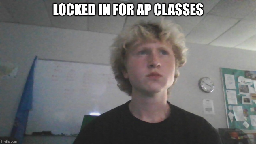 JorkMaster let's goooo | LOCKED IN FOR AP CLASSES | made w/ Imgflip meme maker