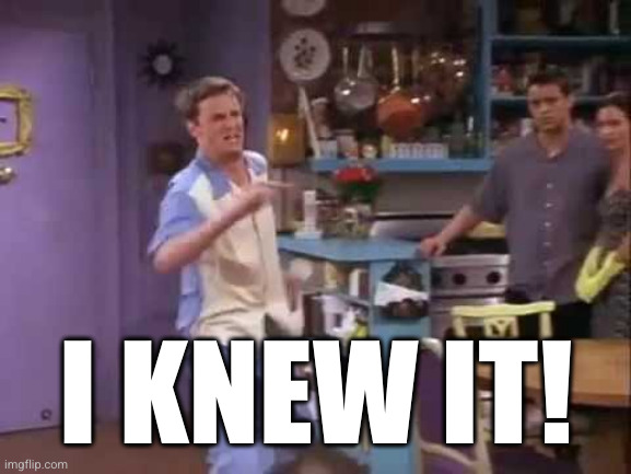 I knew it! | I KNEW IT! | image tagged in i knew it | made w/ Imgflip meme maker