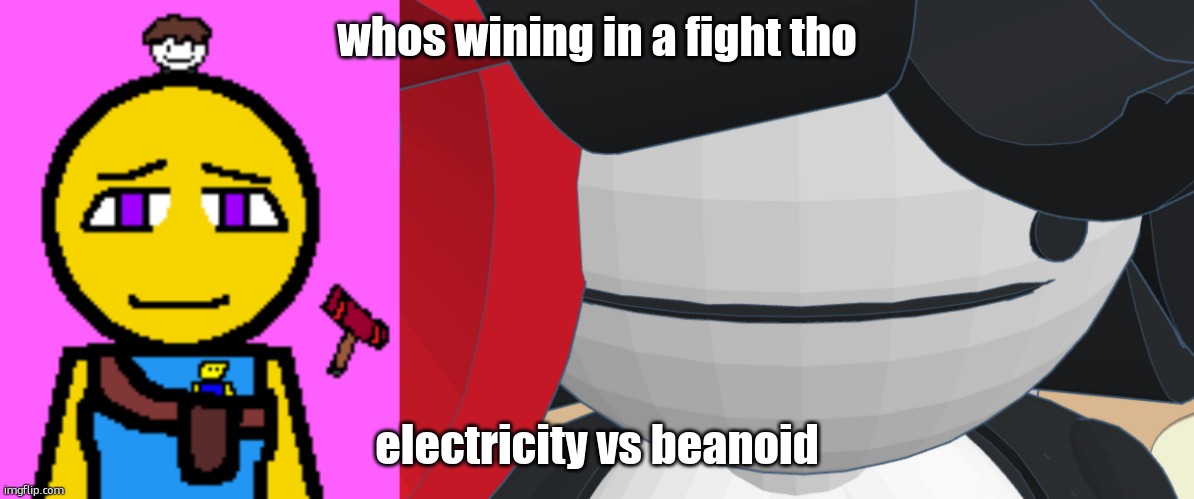 whos wining in a fight tho; electricity vs beanoid | image tagged in cassie brooks 2,claire stare | made w/ Imgflip meme maker