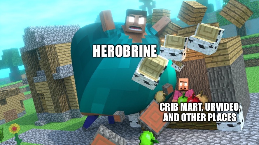 Make hero brine canon | HEROBRINE; CRIB MART, URVIDEO, AND OTHER PLACES | image tagged in smash da wall fat herobrine,urvideo,cribmart,saqhub,memes | made w/ Imgflip meme maker