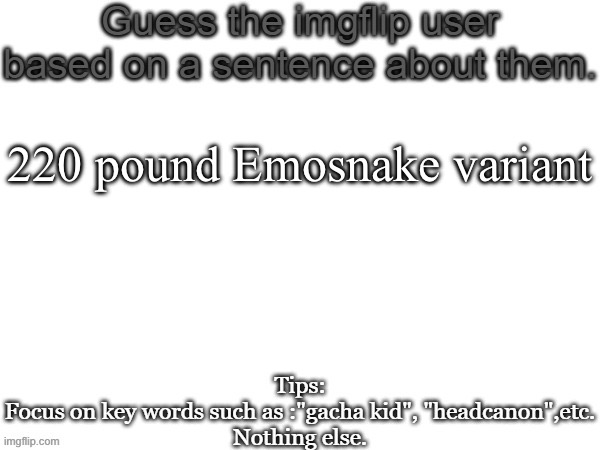 Guess the imgflip user based on a sentence about them | 220 pound Emosnake variant | image tagged in guess the imgflip user based on a sentence about them,msmg | made w/ Imgflip meme maker