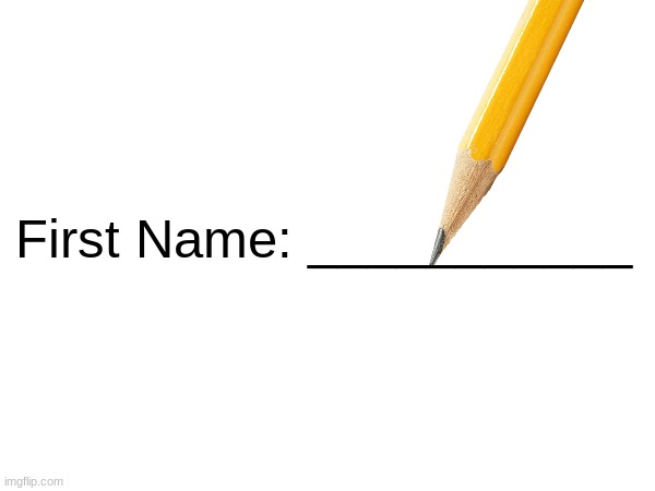 First Name: ___________ | made w/ Imgflip meme maker