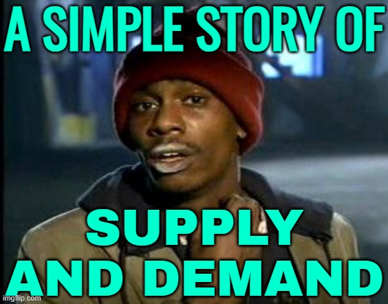 A Simple Story Of Supply And Demand | A SIMPLE STORY OF; SUPPLY AND DEMAND | image tagged in yall got any more of,economics,it's the law,cocaine is a hell of a drug,drugs,cocaine | made w/ Imgflip meme maker