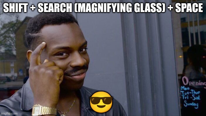 emoji | SHIFT + SEARCH (MAGNIFYING GLASS) + SPACE; 😎 | image tagged in memes,roll safe think about it | made w/ Imgflip meme maker