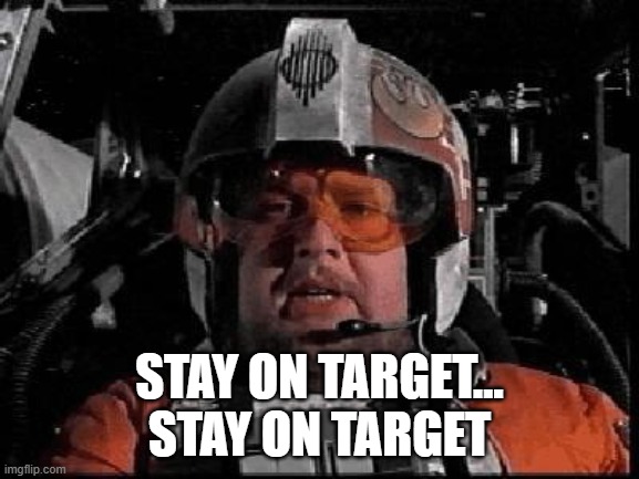 Stay on Target | STAY ON TARGET...
STAY ON TARGET | image tagged in stay on target | made w/ Imgflip meme maker