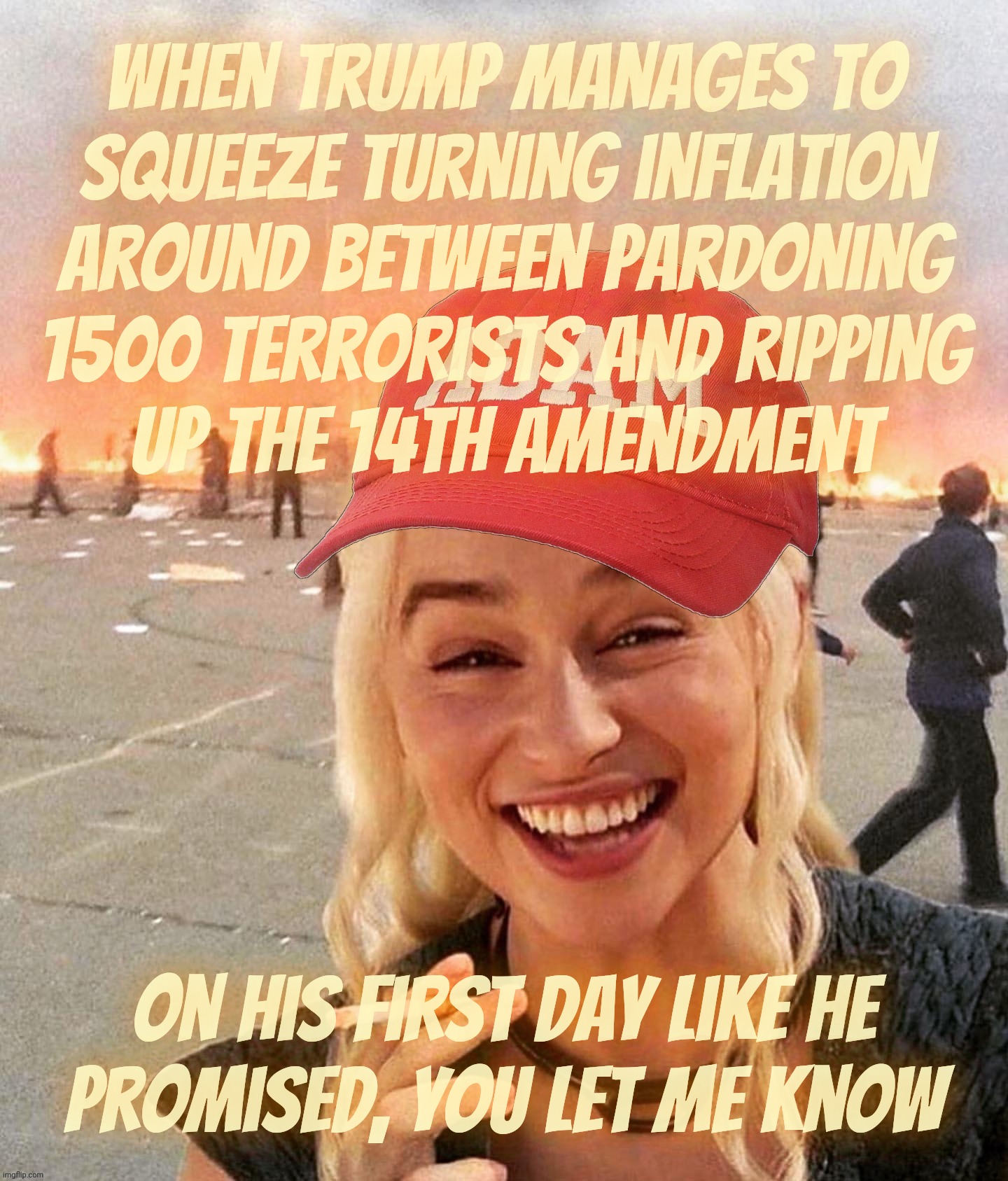 Reverse inflation on the first day, or pardon seditious traitors and end birthright citizenship? Priorities, priorities | When Trump manages to
squeeze turning inflation
around between pardoning
1500 terrorists and ripping
up the 14th Amendment; On his first day like he
promised, You let me know | image tagged in disaster smoker girl maga edition,priorities,trump executive orders,pardon 1500 january 6th rioters,eggs can wait | made w/ Imgflip meme maker