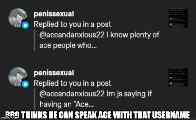 BRO THINKS HE CAN SPEAK ACE WITH THAT USERNAME | image tagged in m | made w/ Imgflip meme maker