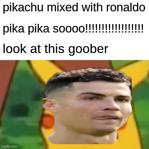 Surprised Pikachu Meme | pikachu mixed with ronaldo; pika pika soooo!!!!!!!!!!!!!!!!!! look at this goober | image tagged in memes,surprised pikachu | made w/ Imgflip meme maker