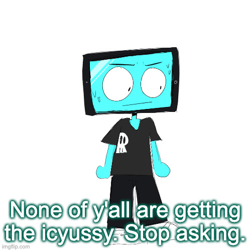 IcyXD concerned | None of y'all are getting the icyussy. Stop asking. | image tagged in icyxd concerned | made w/ Imgflip meme maker