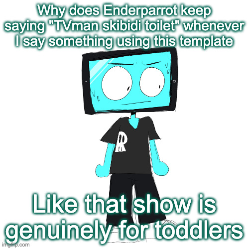 Last I checked, toddlers are under 13 | Why does Enderparrot keep saying "TVman skibidi toilet" whenever I say something using this template; Like that show is genuinely for toddlers | image tagged in icyxd concerned | made w/ Imgflip meme maker