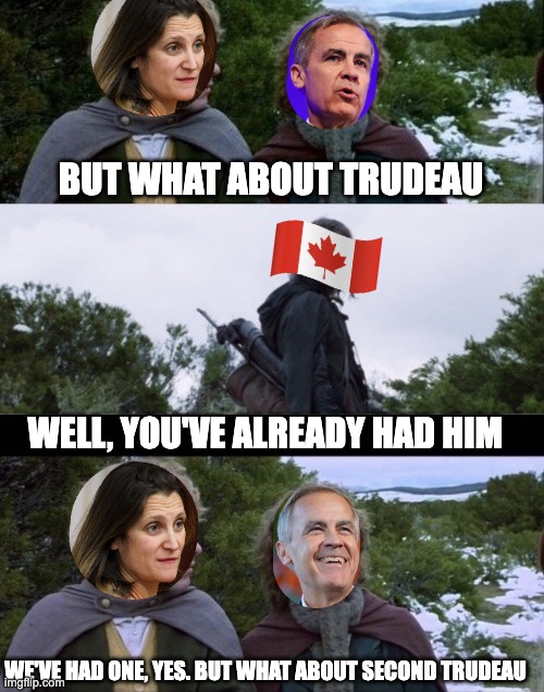 Looking forward to the new carbon copy trudeau | BUT WHAT ABOUT TRUDEAU; WELL, YOU'VE ALREADY HAD HIM; WE'VE HAD ONE, YES. BUT WHAT ABOUT SECOND TRUDEAU | image tagged in pippin second breakfast,canada,politics,political meme | made w/ Imgflip meme maker