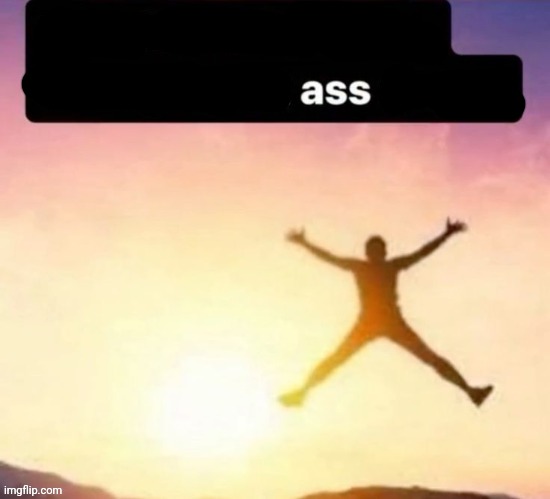 Butt ass naked | image tagged in butt ass naked | made w/ Imgflip meme maker