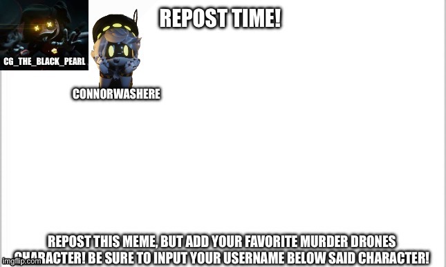 Forgot to leave my username dammit | CONNORWASHERE | image tagged in murder drones,repost,dammit,username,why are you reading the tags | made w/ Imgflip meme maker