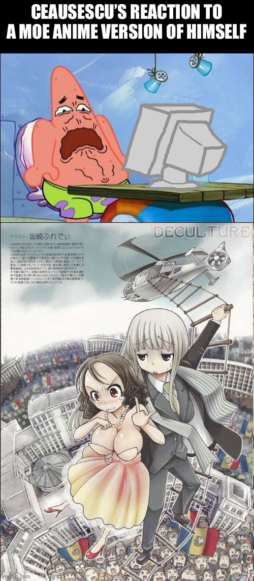 Burn in hell ceausescu | CEAUSESCU’S REACTION TO A MOE ANIME VERSION OF HIMSELF | image tagged in patrick star cringing | made w/ Imgflip meme maker