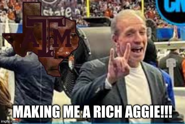 Jimbo Fisher meme | MAKING ME A RICH AGGIE!!! | image tagged in memes,jimbo,college football,texas,football,money | made w/ Imgflip meme maker