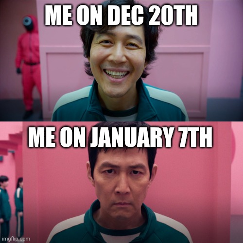 I hate school. | ME ON DEC 20TH; ME ON JANUARY 7TH | image tagged in player 456 | made w/ Imgflip meme maker